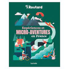Experiences et micro aventures en France Le Routard.