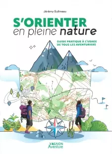 S'orienter en pleine nature - Le guide pratique à la portée de tous
