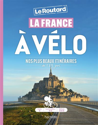 La France à vélo - nos plus beaux itinéraires - Le Routard